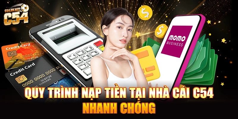 Quy trình nạp tiền tại nhà cái C54 nhanh chóng