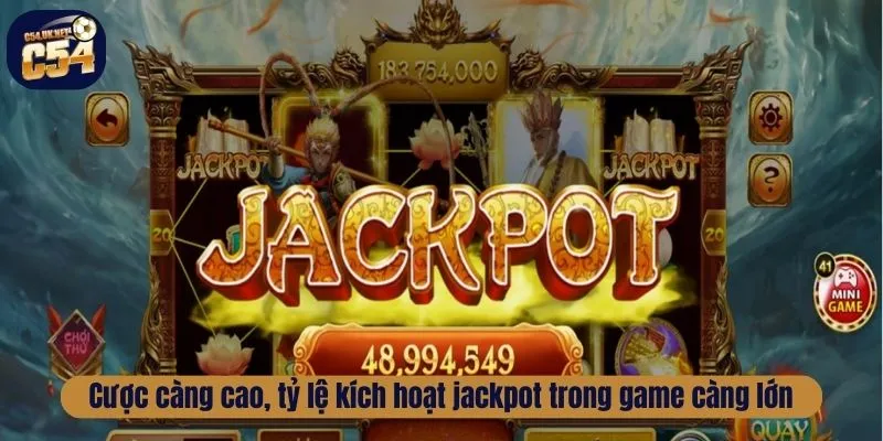 Cược càng cao, tỷ lệ kích hoạt jackpot trong game càng lớn