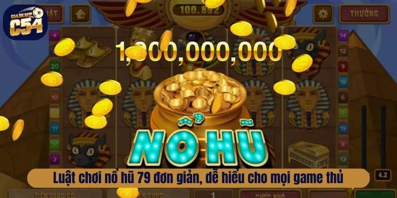 Luật chơi nổ hũ 79 đơn giản, dễ hiểu cho mọi game thủ