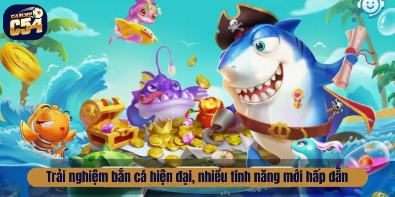 Trải nghiệm bắn cá hiện đại, nhiều tính năng mới hấp dẫn